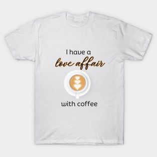 I have a love affair with coffee T-Shirt